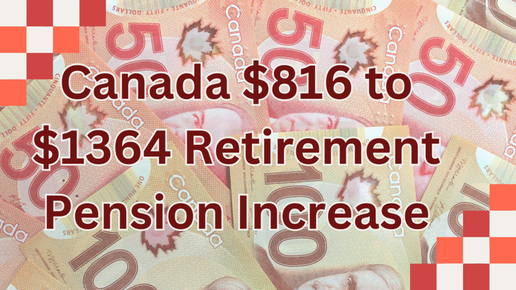 Canada $816 to $1364 Retirement Pension Increase: Changed Eligibility and Dates