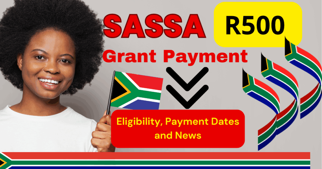 SASSA R500 Grant Payment 2025: Eligibility, Payment Dates and News