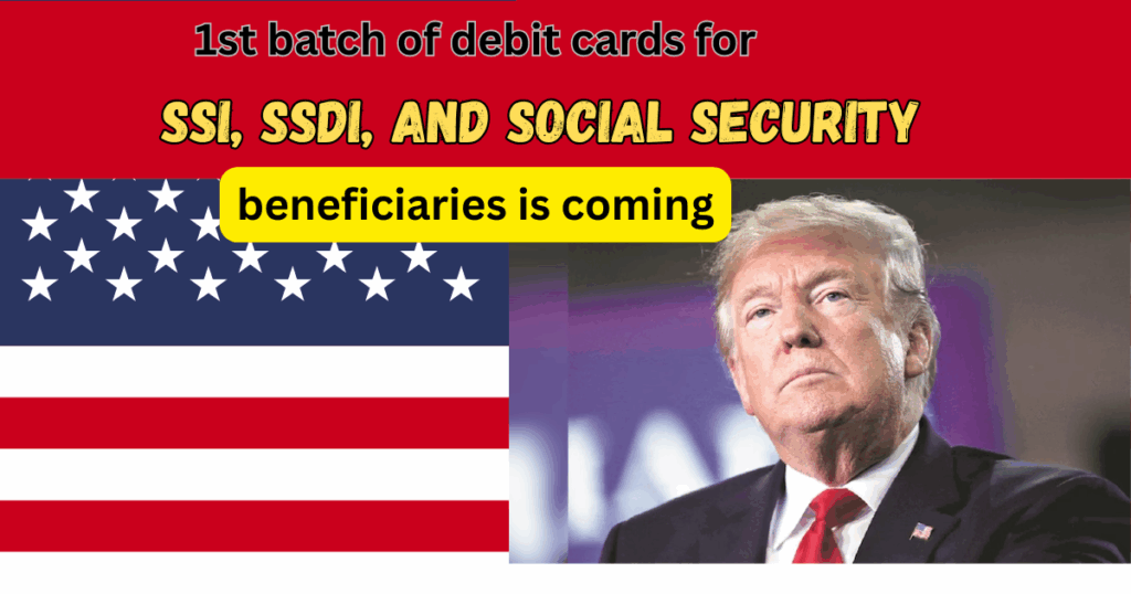 1st Batch of Debit Card for SSI, SSDI and Social Security Beneficiaries Are Coming on This day