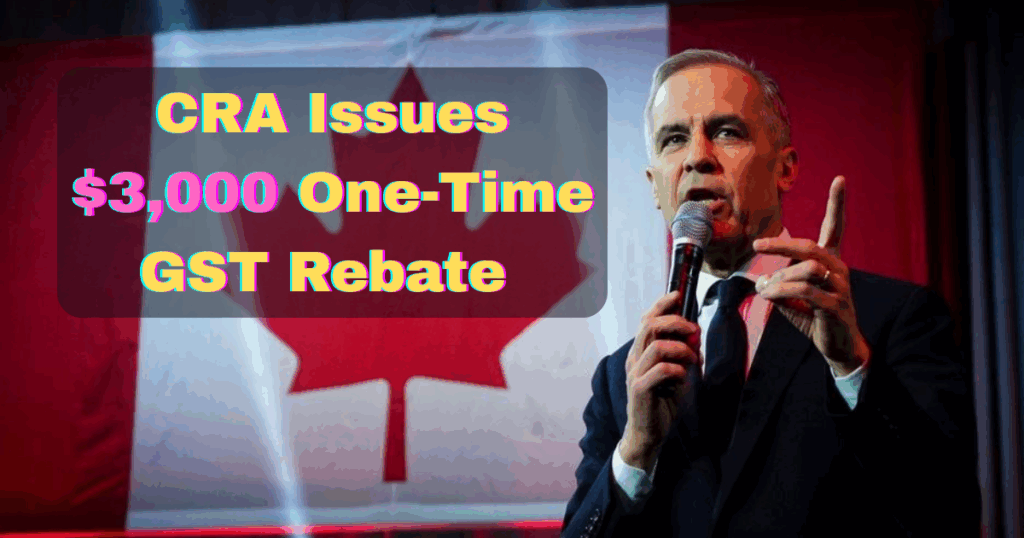 CRA Issues $3,000 One-Time GST Rebate – But Only for Select Canadians