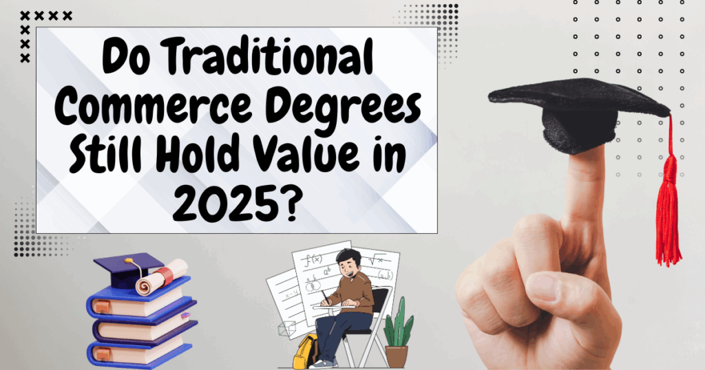 Do Traditional Commerce Degrees Still Hold Value in 2025?