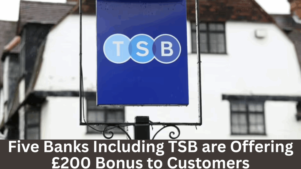 Five Banks Including TSB are Offering £200 Bonus to Customers: Check Full List