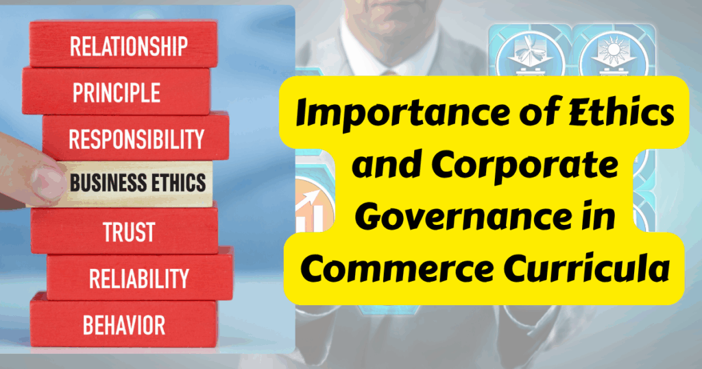 Importance of Ethics and Corporate Governance in Commerce Curricula