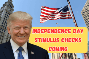Independence Day Stimulus Checks Coming