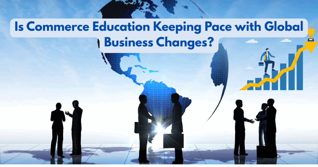 Is Commerce Education Keeping Pace with Global Business Changes?