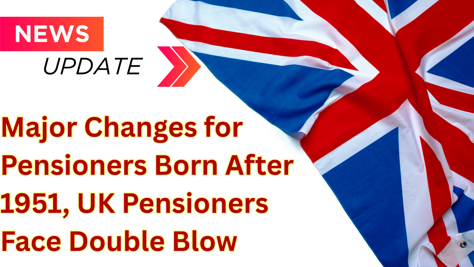 Major Changes for Pensioners Born After 1951, UK Pensioners Face Double Blow