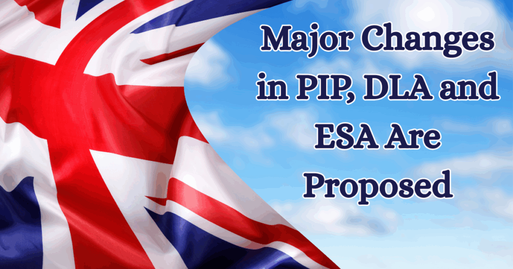 Major Changes in PIP, DLA and ESA Are Proposed: How they affect your pocket?
