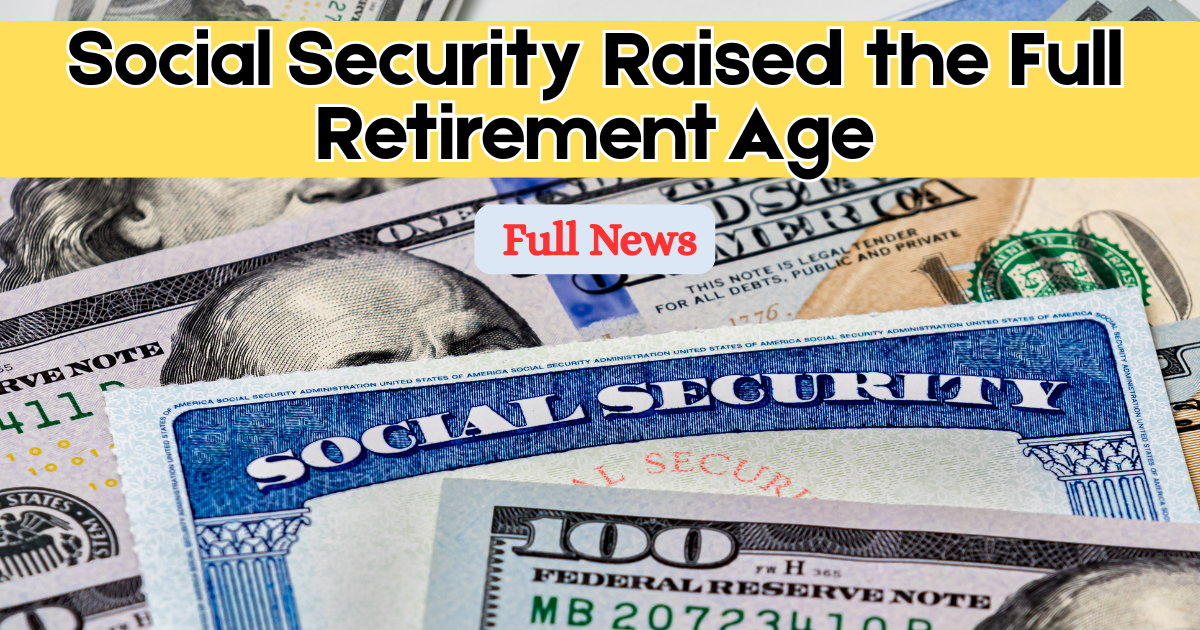 Social Security Raised the Full Retirement Age