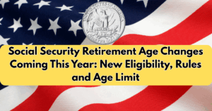 Social Security Retirement Age Changes Coming This Year New Eligibility, Rules and Age Limit