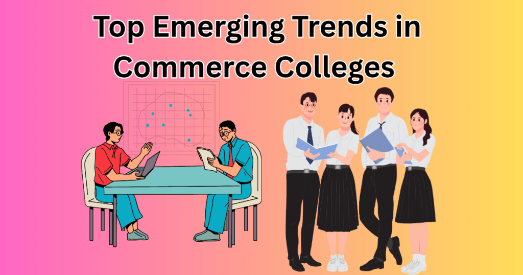 Top Emerging Trends in Commerce Colleges in 2025