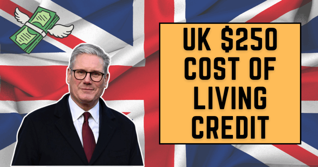 UK $250 Cost of Living Credit Starting in July 2025: Eligibility and Payment Dates